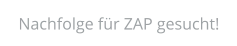 Nachfolge für ZAP gesucht!
